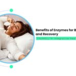 Benefits of Enzymes for Better Sleep and Recovery